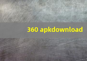 360 apkdownload